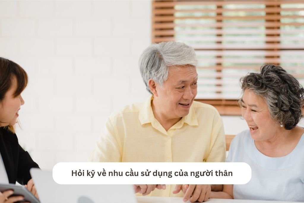 Hỏi kỹ về nhu cầu sử dụng của người thân