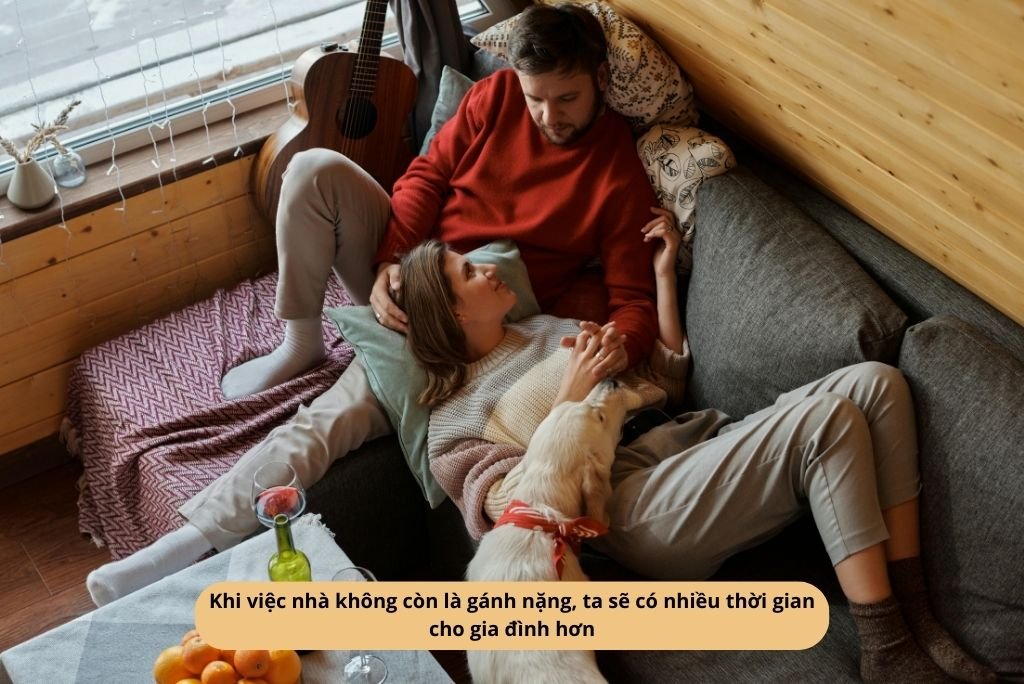 Khi việc nhà không còn là gánh nặng, ta sẽ có nhiều thời gian cho gia đình hơn
